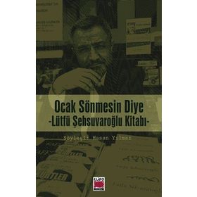 Ocak Sönmesin Diye Lütfü Şehsuvaroğlu Kitabı - hasan yilmaz kombey