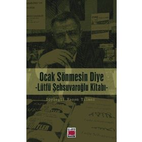 Ocak Sönmesin Diye Lütfü Şehsuvaroğlu Kitabı - hasan yilmaz kombey