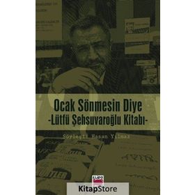 Ocak Sönmesin Diye Lütfü Şehsuvaroğlu Kitabı - hasan yilmaz kombey
