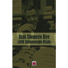 Ocak Sönmesin Diye Lütfü Şehsuvaroğlu Kitabı - hasan yilmaz kombey