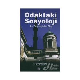 ODAKTAKI SOSYOLOJI DIN SOSYOLOJISINE GİRİŞ - IAN THOMPSON