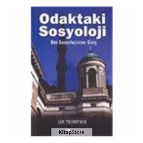 ODAKTAKI SOSYOLOJI DIN SOSYOLOJISINE GİRİŞ - IAN THOMPSON