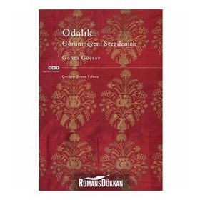 ODALIK GÖRÜNMEYENİ SERGILEMEK - GONCA GÜÇSAV