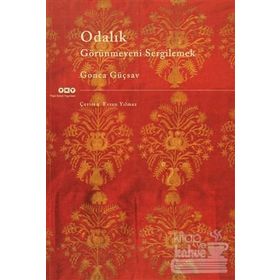 ODALIK GÖRÜNMEYENİ SERGILEMEK - GONCA GÜÇSAV