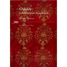ODALIK GÖRÜNMEYENİ SERGILEMEK - GONCA GÜÇSAV