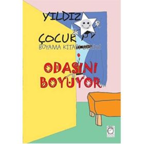 Odasını Boyuyor - Yıldız Çocuk Boyama Kitabı Serisi - Kollektif Heyet-Kurul-Komisyon