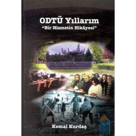 ODTÜ YILLARIM BIR HIZMETIN HIKAYESI - KEMAL KURDAŞ