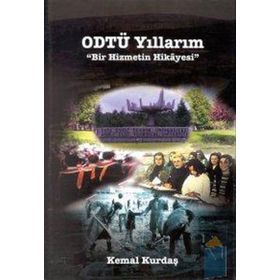 ODTÜ YILLARIM BIR HIZMETIN HIKAYESI - KEMAL KURDAŞ