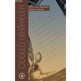 ÖDÜLLÜ HIKAYELER 2004 ÖMER SEYFEDDIN HIKÂYE YARIŞMASI - GENEL