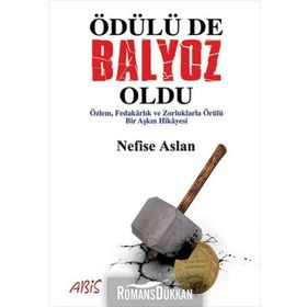 ÖDÜLÜ DE BALYOZ OLDU ÖZLEM, FEDAKÂRLIK VE ZORLUKLARLA ÖRÜLÜ BIR AŞKIN HIKÂYESI - NEFISE ASLAN