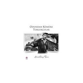 Odundan Kömüre Torlukçular - Ahmet Remzi Tülüce