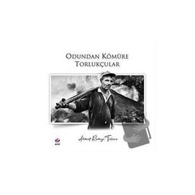 Odundan Kömüre Torlukçular - Ahmet Remzi Tülüce