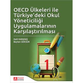 OECD Ülkeleri ile Türkiyedeki Okul Yöneticiliği Uygulamalarının Karşılaştırılması Pegem Akademi Yayıncılık