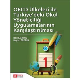 OECD Ülkeleri ile Türkiyedeki Okul Yöneticiliği Uygulamalarının Karşılaştırılması Pegem Akademi Yayıncılık
