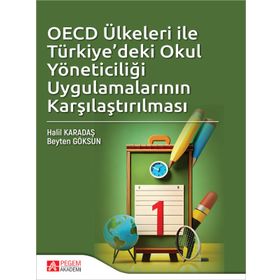 OECD Ülkeleri ile Türkiyedeki Okul Yöneticiliği Uygulamalarının Karşılaştırılması Pegem Akademi Yayıncılık