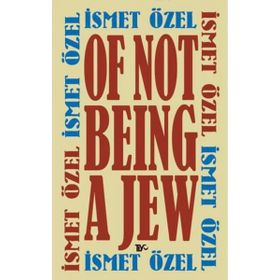 OF NOT BEING A JEW - İSMET ÖZEL