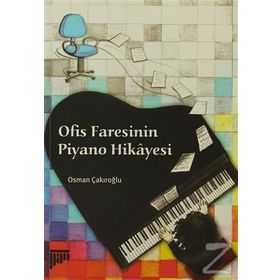 OFIS FARESININ PIYANO HIKAYESI - OSMAN ÇAKIROĞLU