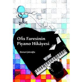 OFIS FARESININ PIYANO HIKAYESI - OSMAN ÇAKIROĞLU