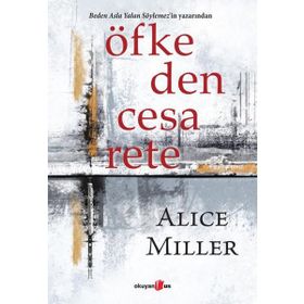 Öfkeden Cesarete - Alice Miller