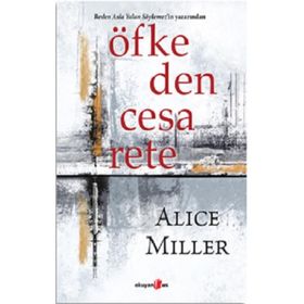 Öfkeden Cesarete - Alice Miller