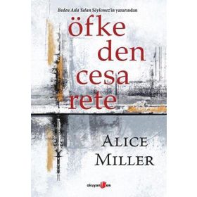 Öfkeden Cesarete - Alice Miller