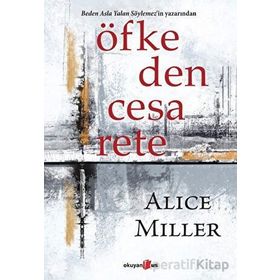 Öfkeden Cesarete - Alice Miller