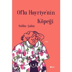 Oflu Hayriye'nin Köpeği - Saliha Şahin