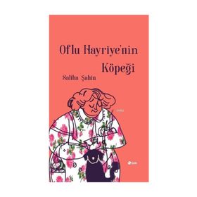 Oflu Hayriye'nin Köpeği - Saliha Şahin