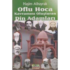 OFLU HOCA KAVRAMINI OLUŞTURAN DIN ADAMLARI - HAŞİM ALBAYRAK