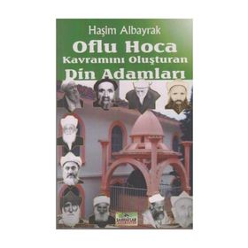 OFLU HOCA KAVRAMINI OLUŞTURAN DIN ADAMLARI - HAŞİM ALBAYRAK