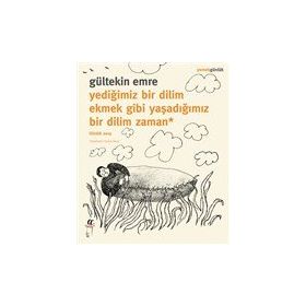 Oğlak Yayıncılık - Yediğimiz Bir Dilim Ekmek Gibi Yaşadığımız Bir Dilim Zaman