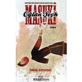OĞLAN ŞEYH MAŞUKİ MUHTEŞEM SÜLEYMANIN TAHTINI SARSAN CIVAN - İSMAİL KAYGUSUZ