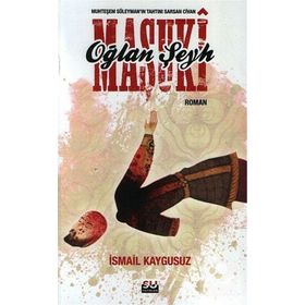 OĞLAN ŞEYH MAŞUKİ MUHTEŞEM SÜLEYMANIN TAHTINI SARSAN CIVAN - İSMAİL KAYGUSUZ