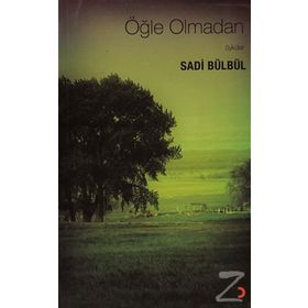 ÖĞLE OLMADAN ÖYKÜLER - SADI BÜLBÜL