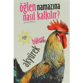 Öğlen Namazına Nasıl Kalkılır? - Bülent Akyürek