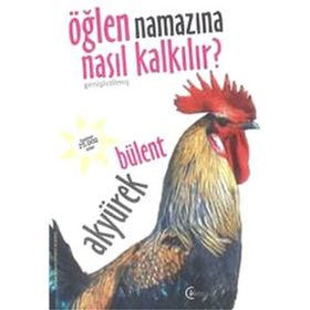 Öğlen Namazına Nasıl Kalkılır? - Bülent Akyürek