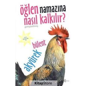 Öğlen Namazına Nasıl Kalkılır? - Bülent Akyürek