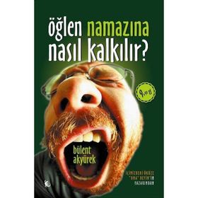 Öğlen Namazına Nasıl Kalkılır? - Bülent Akyürek