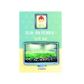 OĞLUM, BEN ÇOCUKKEN... - AYTÜL AKAL