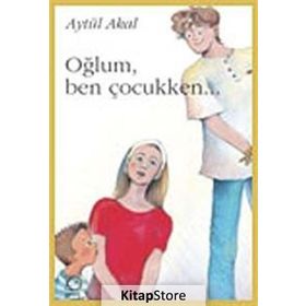 OĞLUM, BEN ÇOCUKKEN... - AYTÜL AKAL