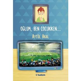 OĞLUM, BEN ÇOCUKKEN... - AYTÜL AKAL