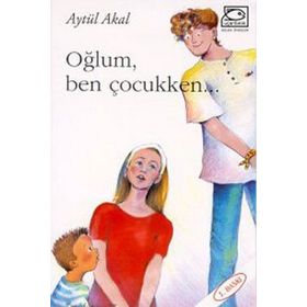 OĞLUM, BEN ÇOCUKKEN... - AYTÜL AKAL