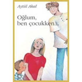 OĞLUM, BEN ÇOCUKKEN... - AYTÜL AKAL