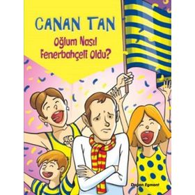 OĞLUM NASIL FENERBAHÇELİ OLDU? - CANAN TAN