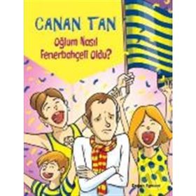 OĞLUM NASIL FENERBAHÇELİ OLDU? - CANAN TAN