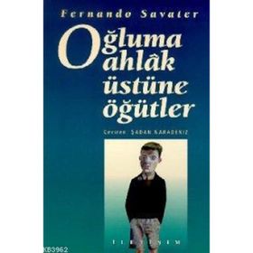 OĞLUMA AHLAK ÜSTÜNE ÖĞÜTLER - FERNANDO SAVATER