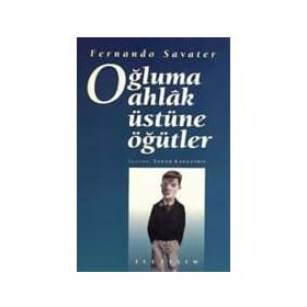 OĞLUMA AHLAK ÜSTÜNE ÖĞÜTLER - FERNANDO SAVATER