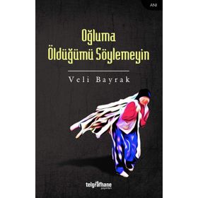 Oğluma Öldüğümü Söylemeyin - Veli Bayrak