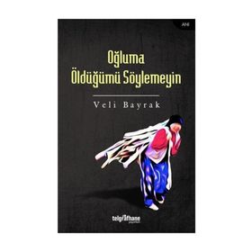 Oğluma Öldüğümü Söylemeyin - Veli Bayrak