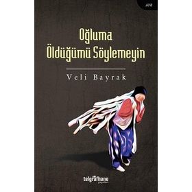 Oğluma Öldüğümü Söylemeyin - Veli Bayrak